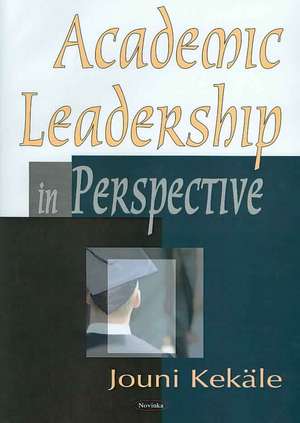 Academic Leadership in Perspective de Jouni Kekale