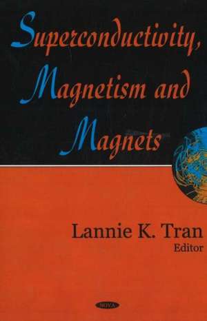 Superconductivity, Magnetism and Magnets de Lannie K. Tran