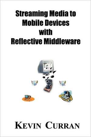 Streaming Media to Mobile Devices with Reflective Middleware: The Chameleon Framework de Kevin Curran