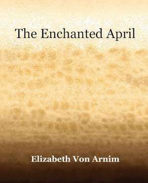 The Enchanted April (1922) de Elizabeth Von Arnim