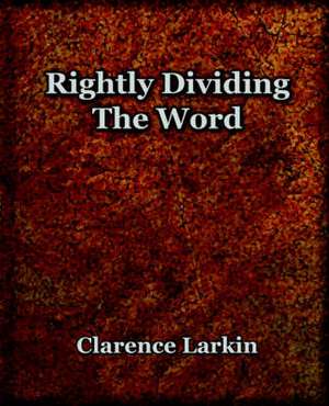 Rightly Dividing the Word (1921): The History of Netherlands de Clarence Larkin