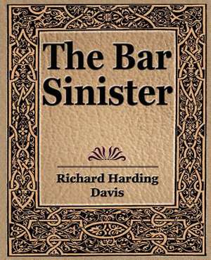 The Bar Sinister de Davis Richard Harding