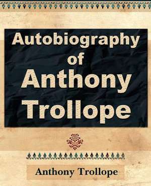 Anthony Trollope - Autobiography - 1912 de Anthony Trollope