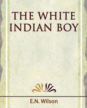 The White Indian Boy - 1919 de Wilson E. N. Wilson