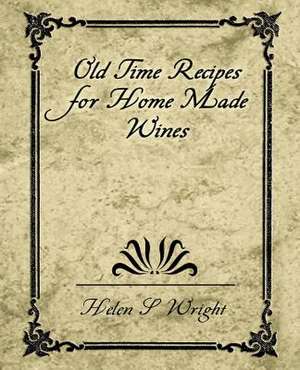 Old Time Recipes for Home Made Wines de S. Wright Helen S. Wright