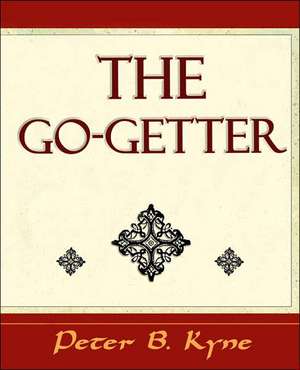 The Go-Getter (a Story That Tells You How to Be One) de Peter B. Kyne