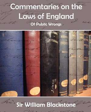 Commentaries on the Laws of England (of Public Wrongs) de William Blackstone