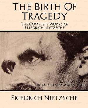 The Complete Works of Friedrich Nietzsche de Nietzsche Friedrich