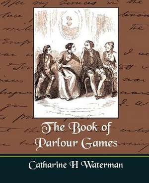 The Book of Parlour Games de H. Waterman Catharine H. Waterman