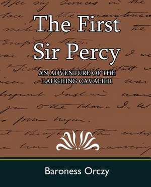 The First Sir Percy (an Adventure of the Laughing Cavalier) de Baroness Orczy