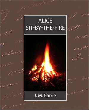 Alice Sit-By-The-Fire de James Matthew Barrie