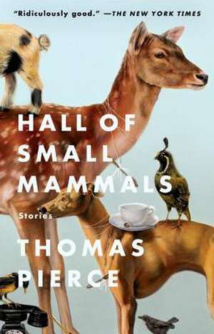 Hall of Small Mammals: Stories de Thomas Pierce