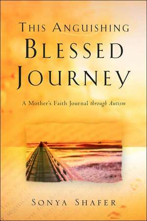 This Anguishing Blessed Journey de Sonya Shafer