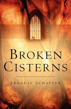 Broken Cisterns de Francis Schaffer