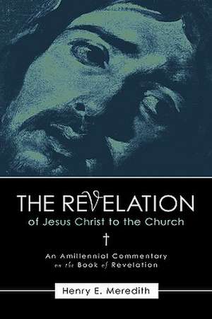 The Revelation of Jesus Christ to the Church de Henry E. Meredith