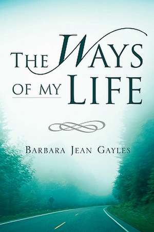 The Ways of My Life de Barbara Jean Gayles