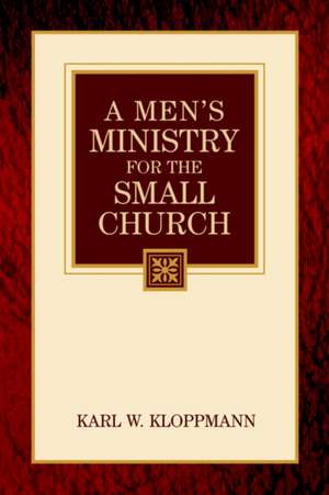 A Men's Ministry For the Small Church de Karl W Kloppmann