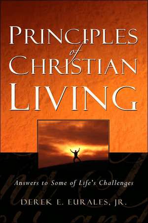 Principles of Christian Living de Derek E Eurales Jr.