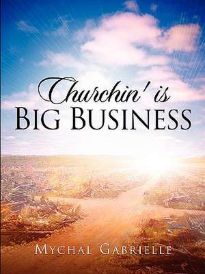 Churchin' Is Big Business de Mychal Gabrielle