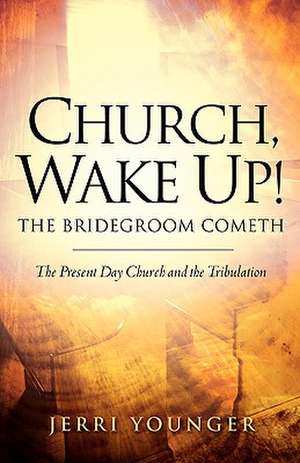 Church, Wake Up! The Bridegroom Cometh de Jerri Younger