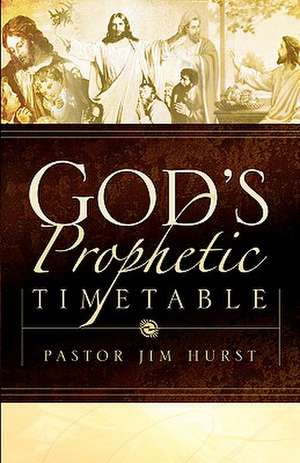 God's Prophetic Timetable de Jim Hurst