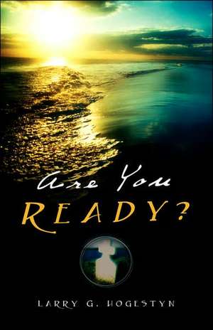 Are You Ready? de Larry G. Hogestyn