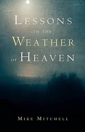 Lessons in the Weather of Heaven de Mike Mitchell