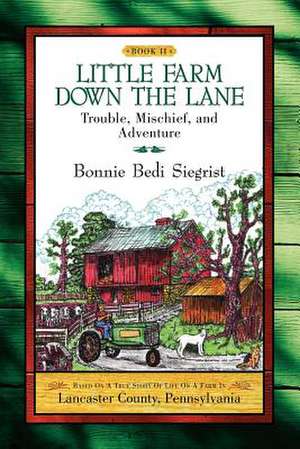 Little Farm Down the Lane- Book II de Bonnie Bedi Siegrist