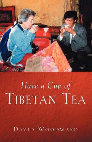 Have a Cup of Tibetan Tea de David B Woodward