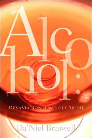 Alcohol: Devastation of the Holy Spirit de Da'niel Braswell