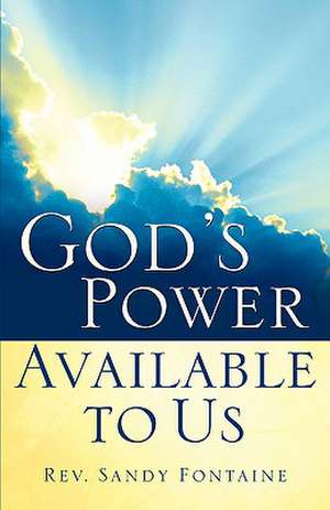 God's Power Available to Us de Sandy Fontaine