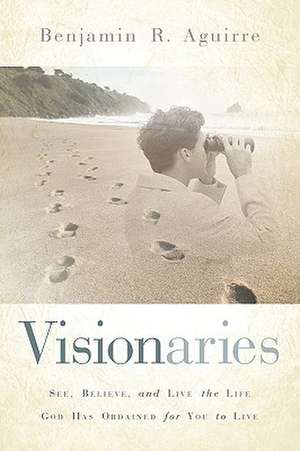 Visionaries de Benjamin R Aguirre