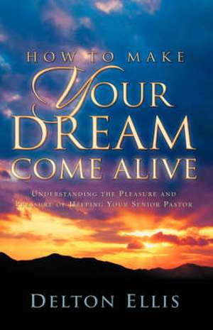 How to Make Your Dream Come Alive de Delton Ellis