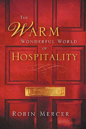 The Warm Wonderful World Of Hospitality de Robin Mercer