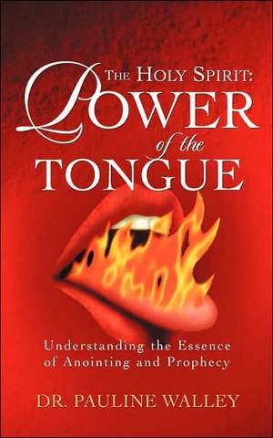 The Holy Spirit: Power of the Tongue de Pauline Walley