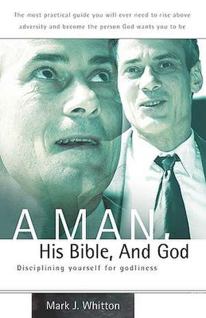 A Man, His Bible, And God de Mark J Whitton