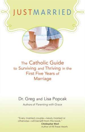 Just Married: The Catholic Guide to Surviving and Thriving in the First Five Years of Marriage de Gregory K. Popcak