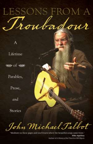 Lessons from a Troubadour de John Michael Talbot