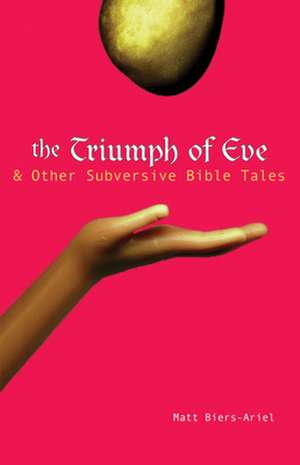 The Triumph of Eve & Other Subversive Bible Tales de Matt Biers-Ariel