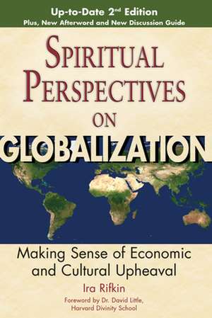 Spiritual Perspectives on Globalization: Making Sense of Economic and Cultural Upheaval de Ira Rifkin