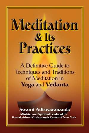 Meditation & Its Practices: A Definitive Guide to Technniques and Traditions of Meditation in Yoga and Vedanta de Swami Adiswarananda