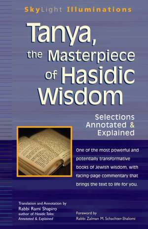 Tanya, the Masterpiece of Hasidic Wisdom: Selections Annotated & Explained de Zalman M. Schachter-Shalomi