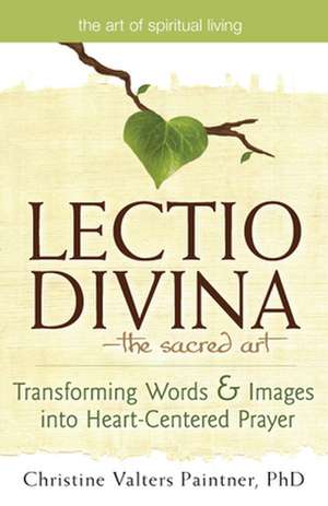 Lectio Divina--The Sacred Art: Transforming Words & Images Into Heart-Centered Prayer de Christine Valters Paintner