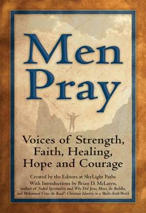 Men Pray: Voices of Strength, Faith, Healing, Hope and Courage de Brian D. McLaren