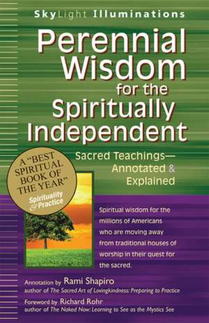 Perennial Wisdom for the Spiritually Independent: Sacred Teachings, Annotated & Explained de Rami Shapiro