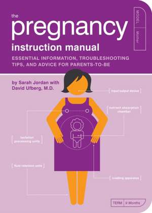 The Pregnancy Instruction Manual: Essential Information, Troubleshooting Tips, and Advice for Parents-To-Be de Sarah Jordan