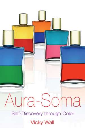 Aura-Soma: Self-Discovery through Color de Vicky Wall