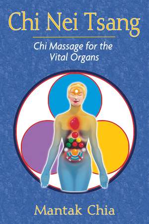 Chi Nei Tsang: Chi Massage for the Vital Organs de Mantak Chia