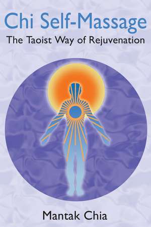 Chi Self-Massage: The Taoist Way of Rejuvenation de Mantak Chia