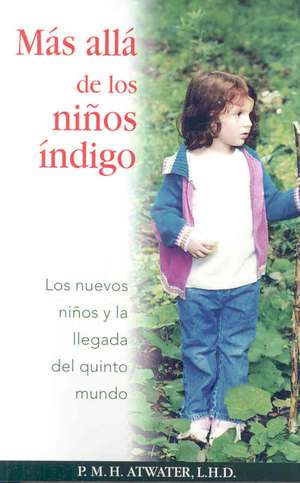 Mas Alla de los Ninos Indigo: Los Nuevos Ninos y la Llegada del Quinto Mundo de P. M. H. Atwater